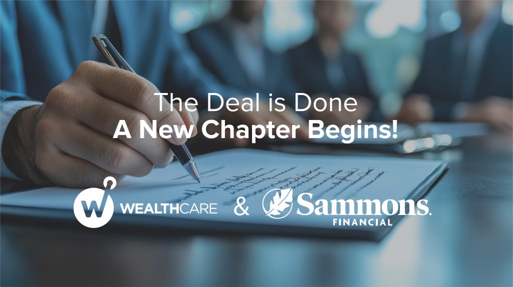 The Deal is Done! Wealthcare is officially part of the Sammons Financial Group